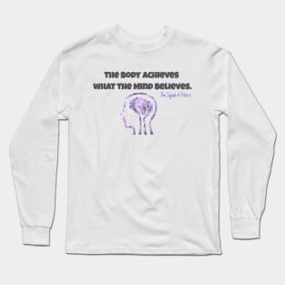 The Body achieves what the Mind Believes Long Sleeve T-Shirt